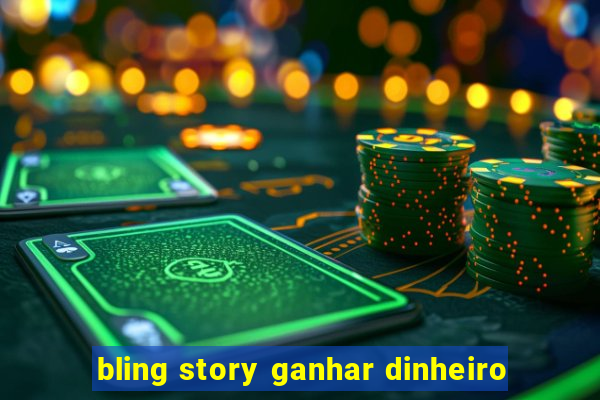 bling story ganhar dinheiro